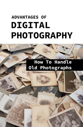 Advantages Of Digital Photography How To Handle Old Photographs Steven Timbs