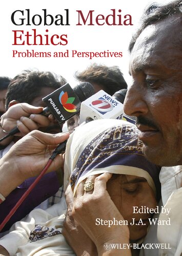 Global Media Ethics Problems And Perspectives 1st Edition Stephen J A Ward Editor