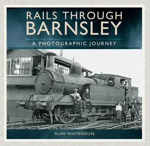 Rails Through Barnsley A Photographic Journey Alan Whitehouse