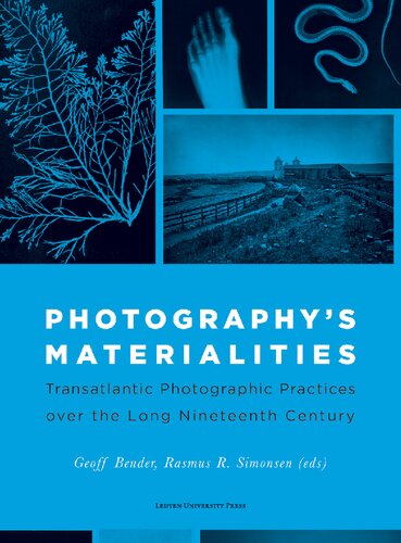 Photographys Materialities Transatlantic Photographic Practices Over The Long Nineteenth Century Geoff Bender