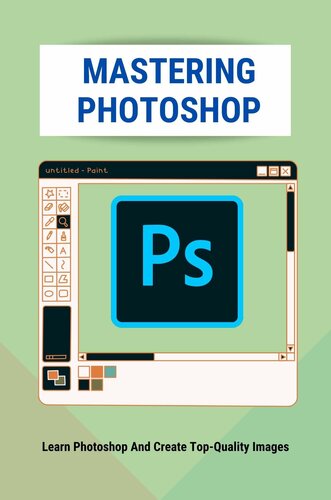 Mastering Photoshop Learn Photoshop And Create Topquality Images Digital Photography Ariel Wynes