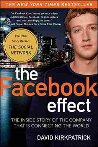 The Facebook Effect The Inside Story Of The Company That Is Connecting The World David Kirkpatrick