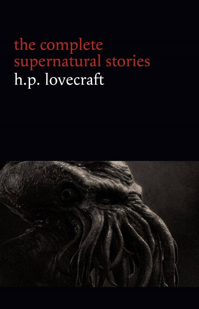 H P Lovecraft The Complete Supernatural Stories 100 Tales Of Horror And Mystery The Rats In The Walls The Call Of Cthulhu The Shadow Out Of Time Mountains Of Madness Halloween Stories Lovecraft