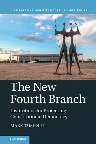 The New Fourth Branch Institutions For Protecting Constitutional Democracy Mark Tushnet