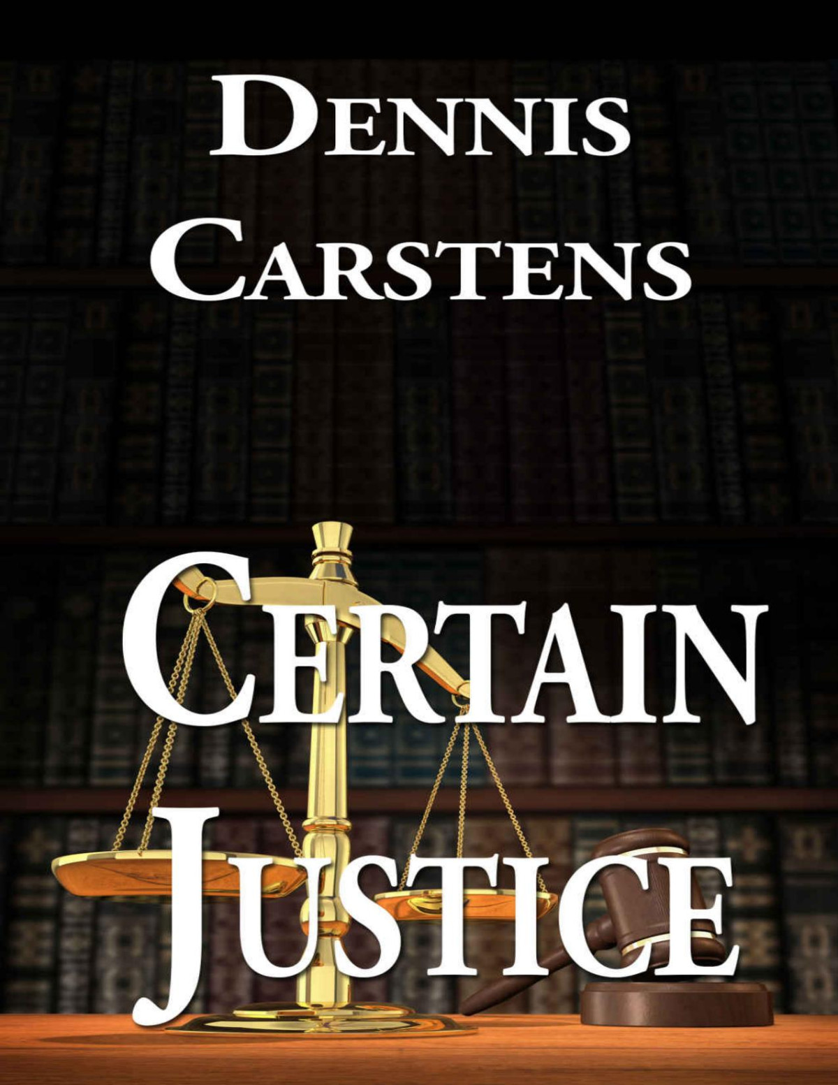 Certain Justice A Marc Kadella Legal Mystery Book 4 Dennis Carstens