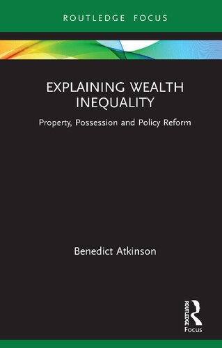 Explaining Wealth Inequality Property Possession And Policy Reform 1st Edition Benedict Atkinson
