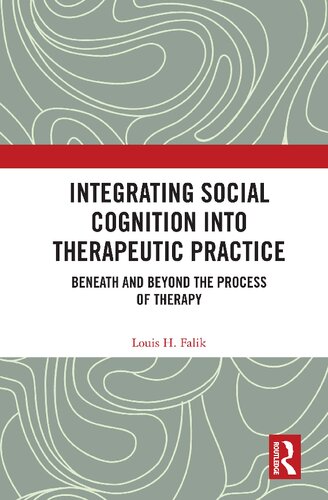 Integrating Social Cognition Into Therapeutic Practice Beneath And Beyond The Process Of Therapy 1st Edition Louis H Falik
