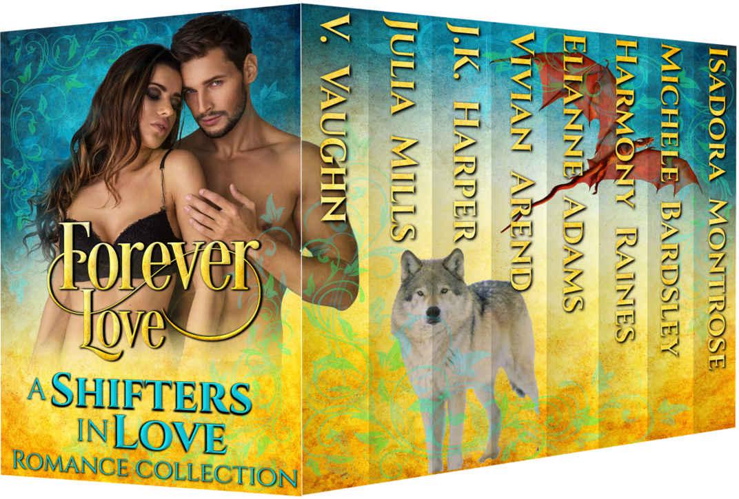 Forever Love Shifters In Love Romance Collection Harmony Raines Julia Mills V Vaughn J K Harper Elianne Adams Isadora Montrose Michele Bardsley Vivian Arend