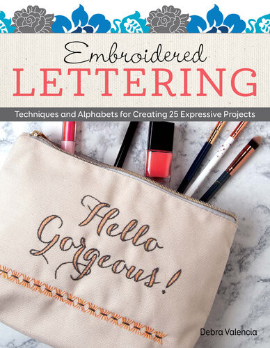 Embroidered Lettering Techniques And Alphabets For Creating 25 Expressive Projects Design Originals Clever Needlework Ideas To Add Modern Messages To Coasters Bags Patches Pillows Towels More First Debra Valencia