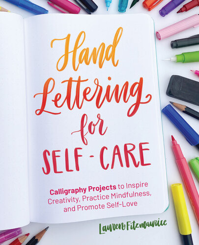Hand Lettering For Selfcare Calligraphy Projects To Inspire Creativity Practice Mindfulness And Promote Selflove Lauren Fitzmaurice