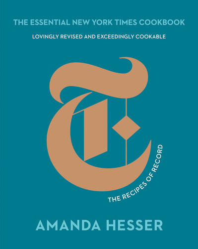 The Essential New York Times Cookbook The Recipes Of Record 10th Anniversary Amanda Hesser