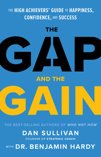 The Gap And The Gain Dan Sullivan Benjamin Hardy