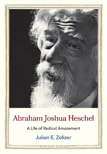 Abraham Joshua Heschel A Life Of Radical Amazement Jewish Lives Zelizer