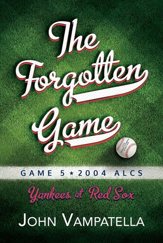 The Forgotten Game Game 5 2004 Alcs Yankees At Red Sox John Vampatella
