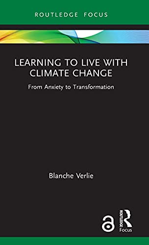 Learning To Live With Climate Change From Anxiety To Transformation 1st Edition Verlie