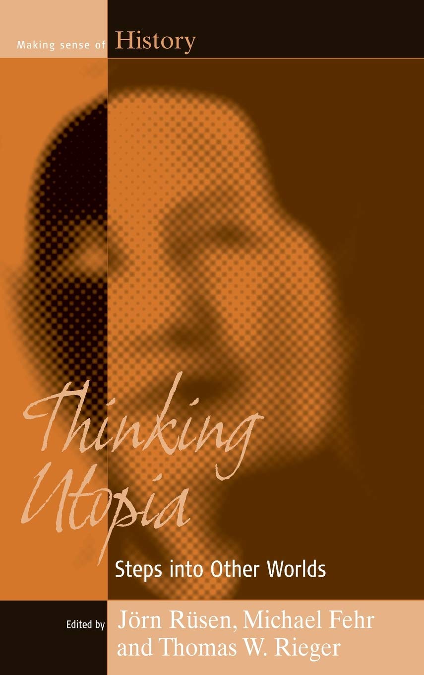 Thinking Utopia Steps Into Other Worlds 1st Edition Jrn Rsen Editor
