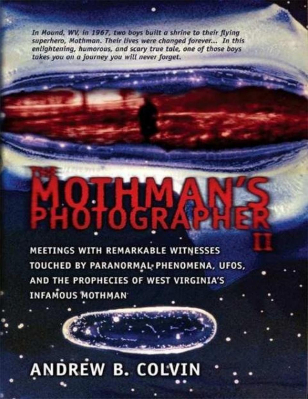 The Mothmans Photographer Vol 2 Meetings With Remarkable Witnesses Touched By Paranormal Phenomena Ufos And The Prophecies Of West Virginias Infamous Mothman John A Keel