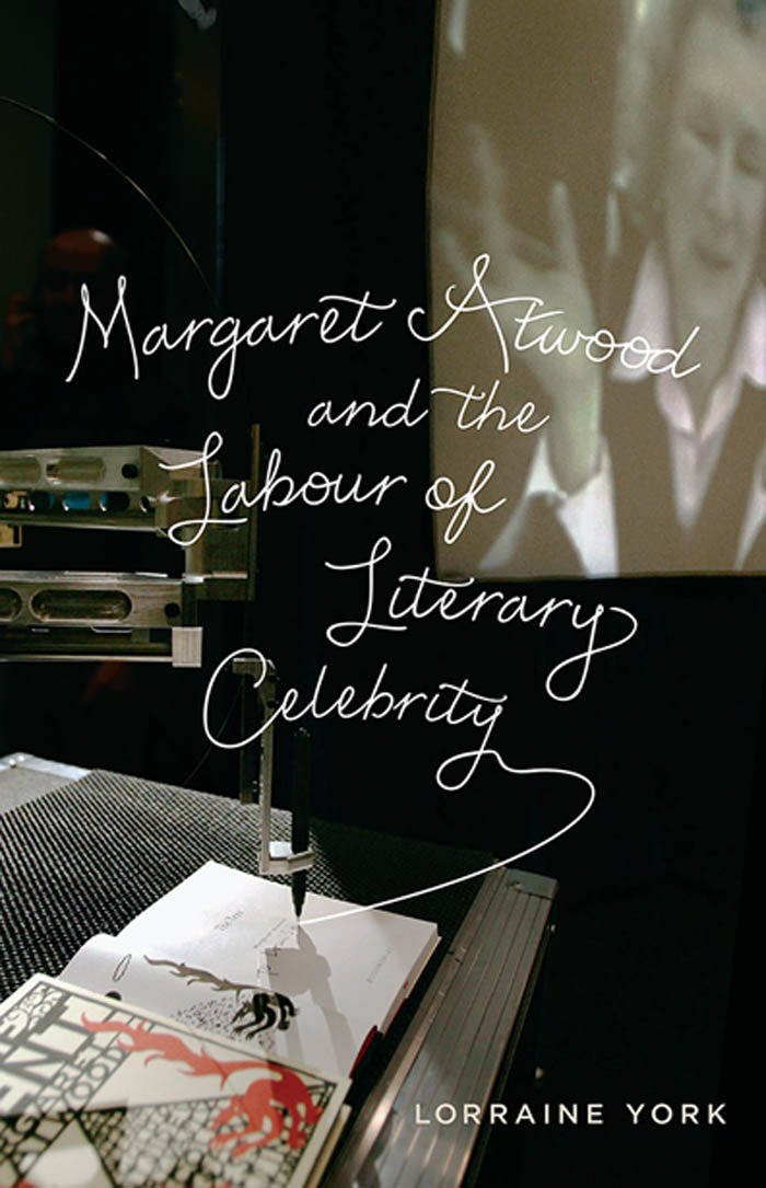 Margaret Atwood And The Labour Of Literary Celebrity Lorraine M York