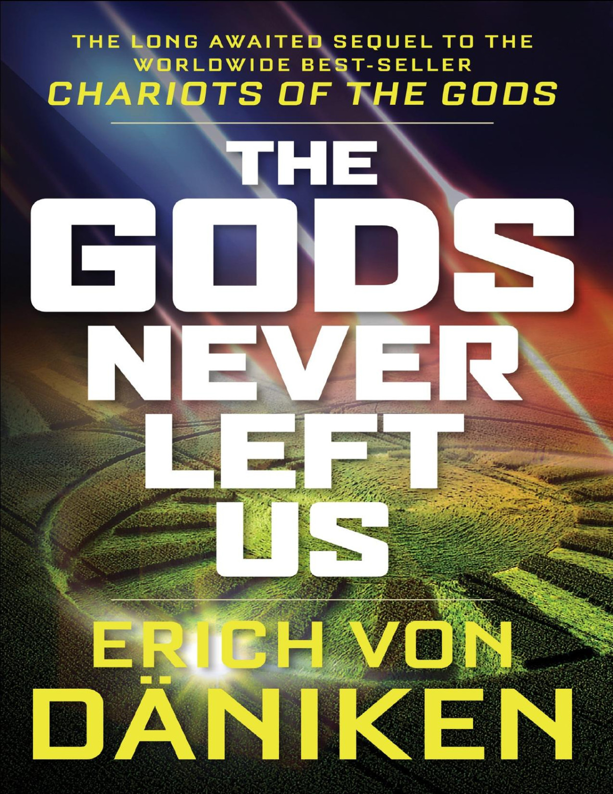 The Gods Never Left Us The Long Awaited Sequel To The Worldwide Bestseller Chariots Of The Gods Erich Von Dniken