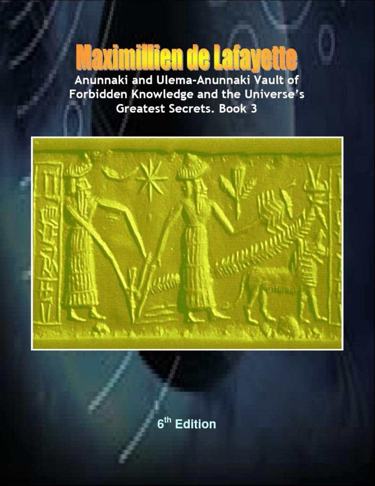 Anunnaki And Ulemaanunnaki Vault Of Forbidden Knowledge And Universe Greatest Secrets Book 3 Jeanmaximillien De La Croix De Lafayette