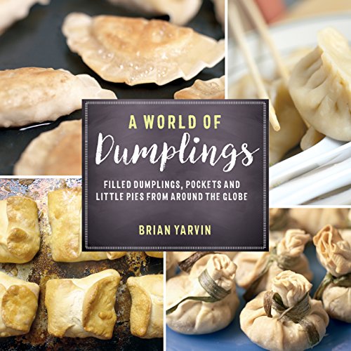 A World Of Dumplings Filled Dumplings Pockets And Little Pies From Around The Globe Brian Yarvin