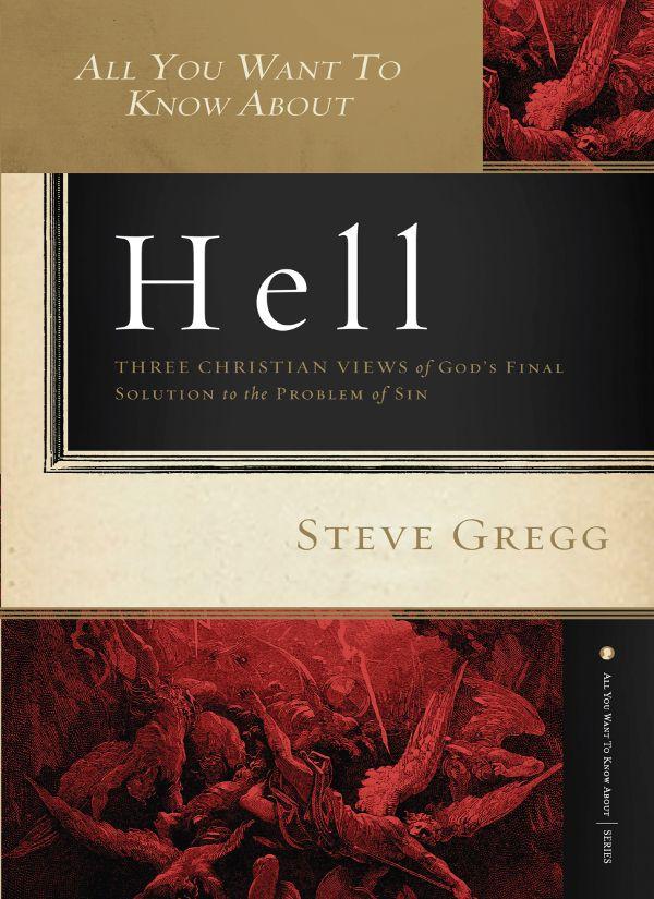 All You Want To Know About Hell Three Christian Views Of Gods Final Solution To The Problem Of Sin