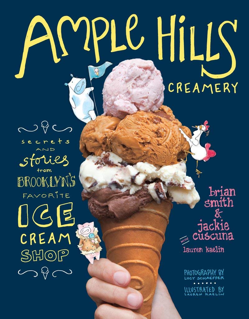 Ample Hills Creamery Secrets And Stories From Brooklyn S Favorite Ice Cream Shop