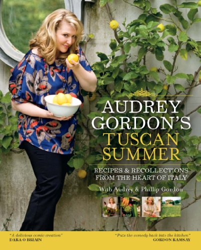 Audrey Gordons Tuscan Summer Recipes And Recollections From The Heart Of Italy Tom Gleisner