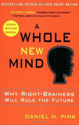 A Whole New Mind Why Rightbrainers Will Rule The Future
