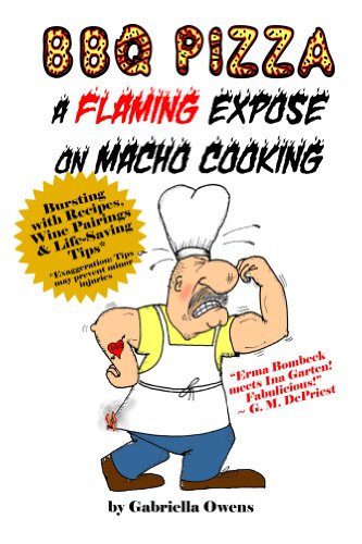 Bbq Pizza A Flaming Expose On Macho Cooking