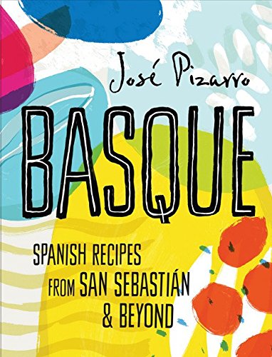 Basque Spanish Recipes From San Sebastian Beyond Jos Pizarro