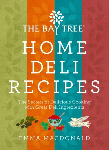 Bay Tree Home Deli Recipes The Secrets Of Delicious Cooking With Great Deli Ingredients Emma Macdonald