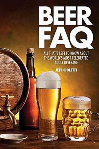 Beer Faq All Thats Left To Know About The Worlds Most Celebrated Adult Beverage
