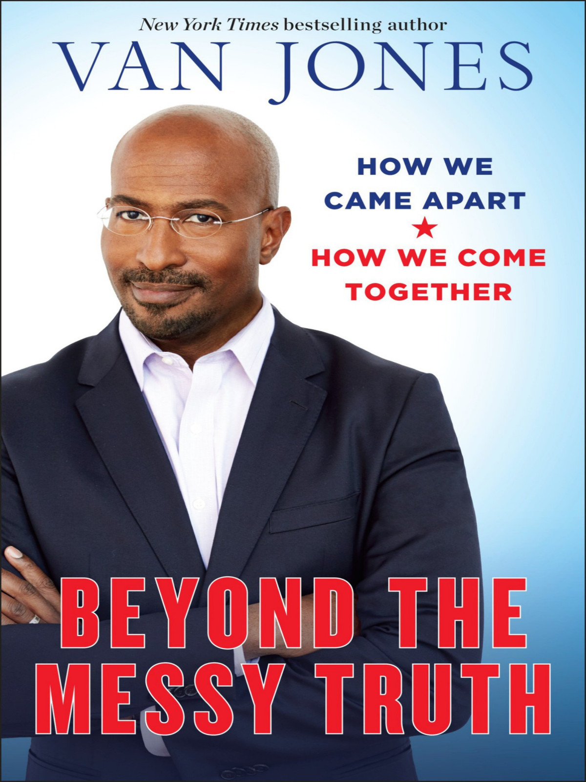 Beyond The Messy Truth How We Came Apart How We Come Together