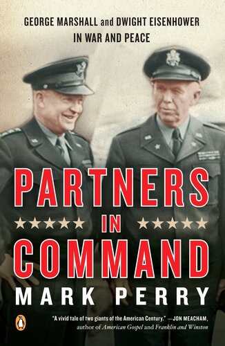 Partners In Command George Marshall And Dwight Eisenhower In War And Peace Mark Perry
