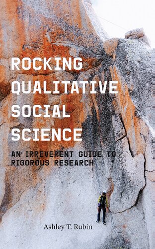 Rocking Qualitative Social Science An Irreverent Guide To Rigorous Research 1st Edition Ashley T Rubin