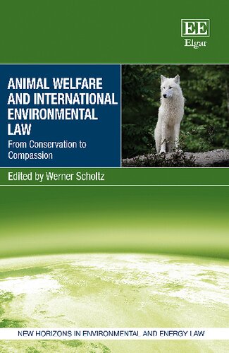 Animal Welfare And International Environmental Law From Conservation To Compassion Werner Scholtz Ed
