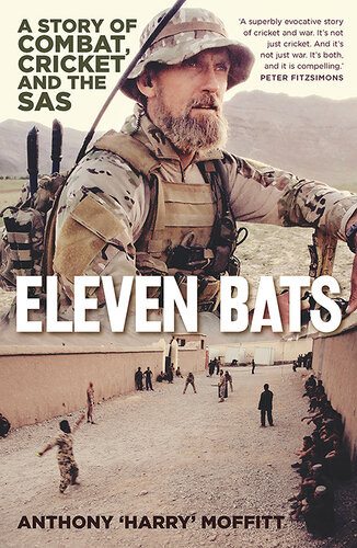 Eleven Bats A Story Of Combat Cricket And The Sas 1st Edition Anthony Moffitt