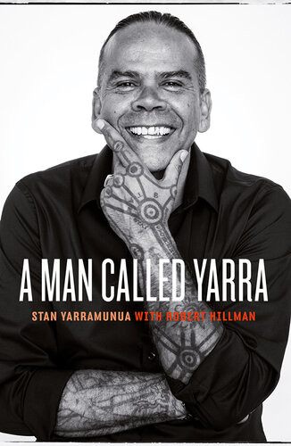 A Man Called Yarra Stan Yarramunua Robert Hillman