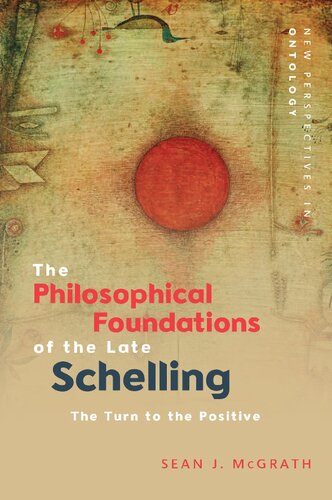 The Philosophical Foundations Of The Late Schelling The Turn To The Positive 1st Edition Sean J Mcgrath