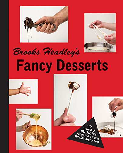 Brooks Headleys Fancy Desserts The Recipes Of Del Postos James Beard Awardwinning Pastry Chef