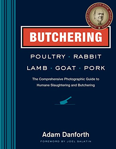 Butchering Poultry Rabbit Lamb Goat And Pork The Comprehensive Photographic Guide To Humane Slaughtering And Butchering
