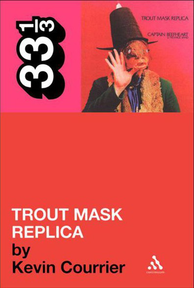 Captain Beefhearts Trout Mask Replica 33 13 Kevin Courrier