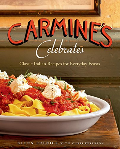 Carmines Celebrates Classic Italian Recipes For Everyday Feasts Glenn Rolnick Chris Peterson