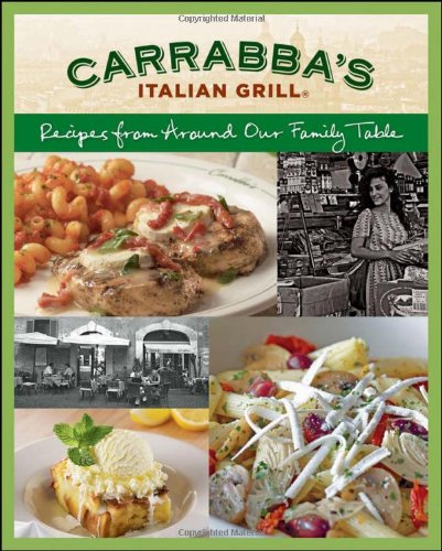Carrabbas Italian Grill Recipes From Around Our Family Table Rick Rodgers