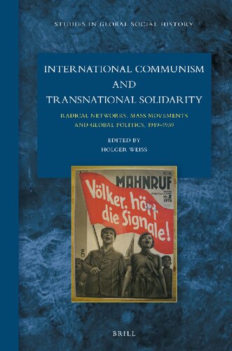 International Communism And Transnational Solidarity Radical Networks Mass Movements And Global Politics 19191939 Holger Weiss