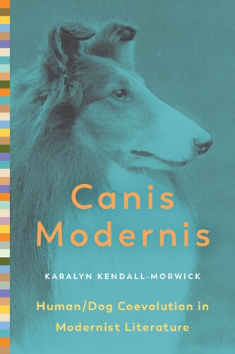 Canis Modernis Humandog Coevolution In Modernist Literature 1st Edition Karalyn Kendallmorwick