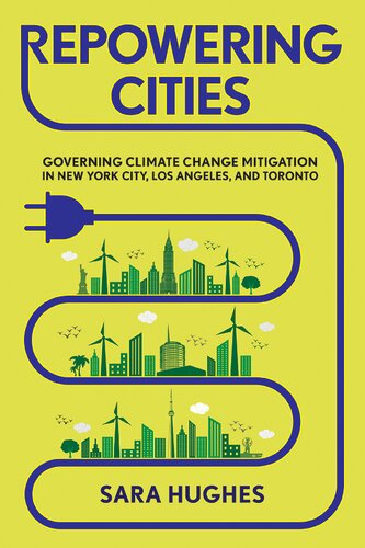 Repowering Cities Governing Climate Change Mitigation In New York City Los Angeles And Toronto Sara Hughes