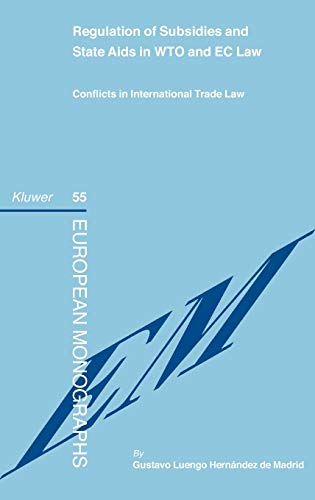 Regulation Of Subsidies And State Aids In Wto And Ec Law Conflicts In International Trade Law Gustavo E Luengo Hernandez De Madrid