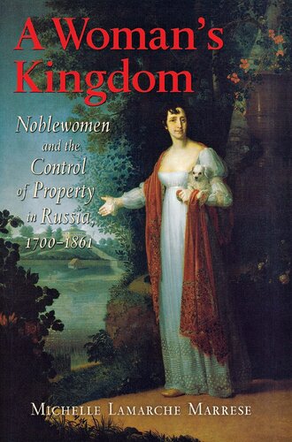 A Womans Kingdom Noblewomen And The Control Of Property In Russia 17001861 Michelle Lamarche Marrese